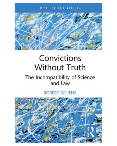 Convictions Without Truth: The Incompatibility of Science and Law