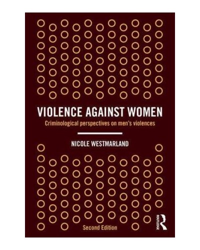 Violence Against Women: Criminological Perspectives on Men’s Violence 2nd Edition