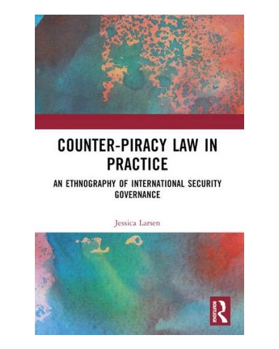 Counter-Piracy Law in Practice: An Ethnography of International Security Governance