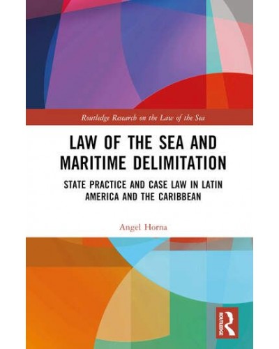 Law of the Sea and Maritime Delimitation: State Practice and Case Law in Latin America and the Caribbean