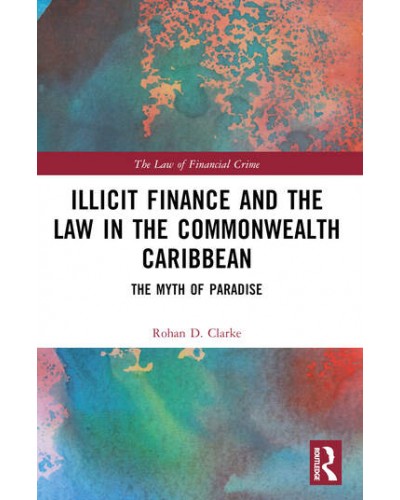 Illicit Finance and the Law in the Commonwealth Caribbean: The Myth of Paradise