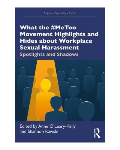 What the #MeToo Movement Highlights and Hides about Workplace Sexual Harassment: Spotlights and Shadows