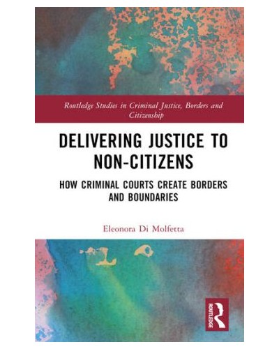Delivering Justice to Non-Citizens: How Criminal Courts Create Borders and Boundaries