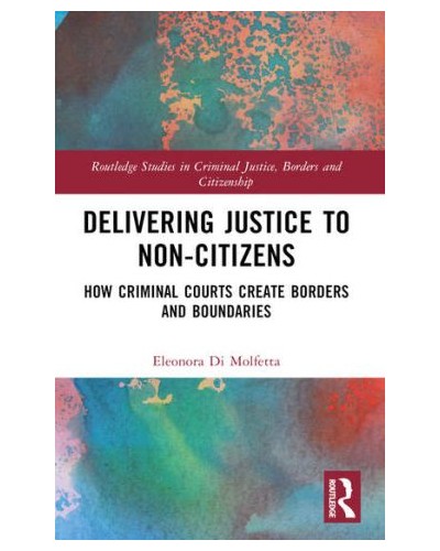 Delivering Justice to Non-Citizens: How Criminal Courts Create Borders and Boundaries