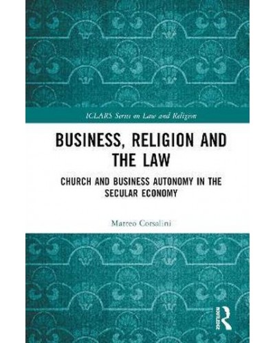 Business, Religion and the Law: Church and Business Autonomy in The Secular Economy