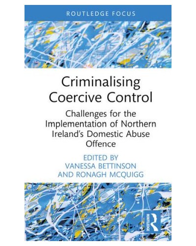 Criminalising Coercive Control: Challenges for the Implementation of Northern Ireland’s Domestic Abuse Offence