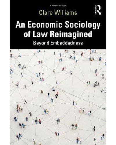 An Economic Sociology of Law Reimagined: Beyond Embeddedness