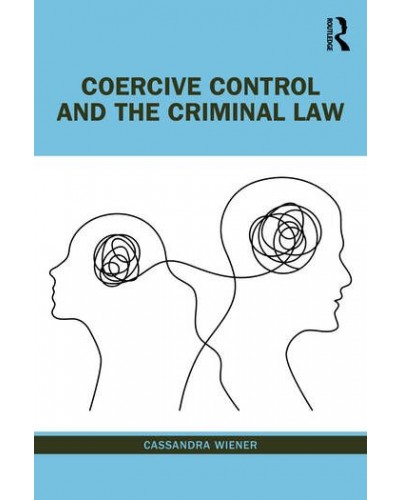 Coercive Control and the Criminal Law