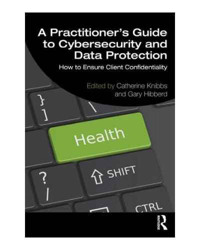 A Practitioner’s Guide to Cybersecurity and Data Protection: How to Ensure Client Confidentiality