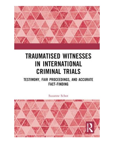 Traumatised Witnesses in International Criminal Trials: Testimony, Fair Proceedings, and Accurate Fact-Finding