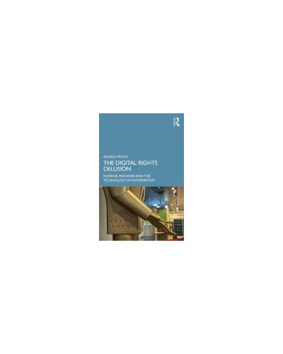 The Digital Rights Delusion: Humans, Machines and the Technology of Information