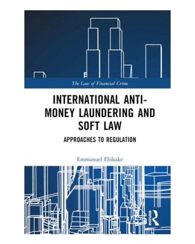 International Anti-Money Laundering and Soft Law: Approaches to Regulation