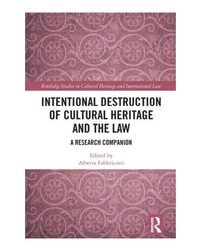 Intentional Destruction of Cultural Heritage and the Law: A Research Companion