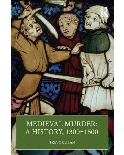 Medieval Murder: A History, 1300–1500