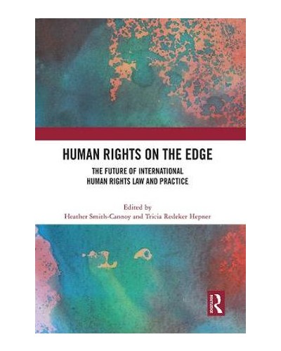 Human Rights on the Edge: The Future of International Human Rights Law and Practice