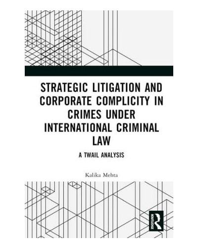 Strategic Litigation and Corporate Complicity in Crimes Under International Criminal Law: A TWAIL Analysis