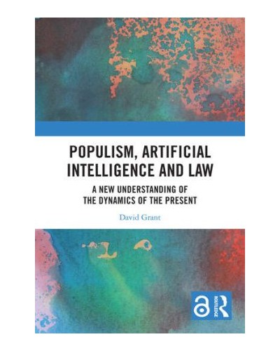 Populism, Artificial Intelligence and Law: A New Understanding of the Dynamics of the Present