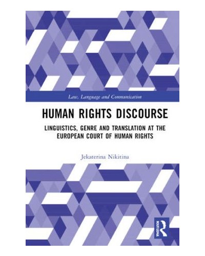 Human Rights Discourse: Linguistics, Genre and Translation at the European Court of Human Rights