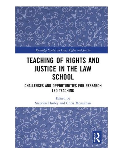 Teaching of Rights and Justice in the Law School: Challenges and Opportunities for Research Led Teaching