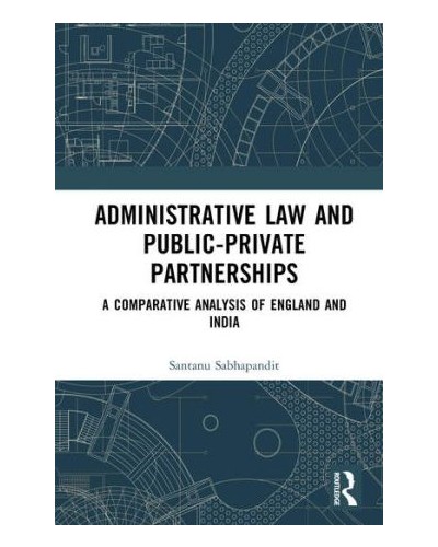 Administrative Law and Public-Private Partnerships: A Comparative Analysis of England and India