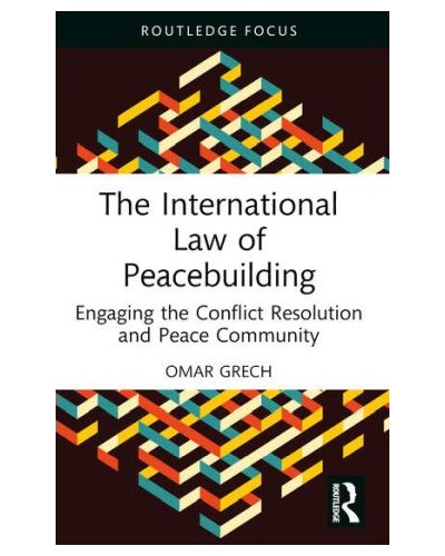 The International Law of Peacebuilding: Engaging the Conflict Resolution and Peace Community