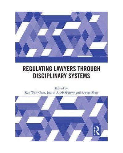 Regulating Lawyers Through Disciplinary Systems