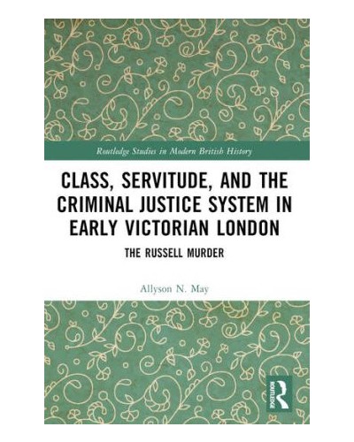 Class, Servitude, and the Criminal Justice System in Early Victorian London: The Russell Murder