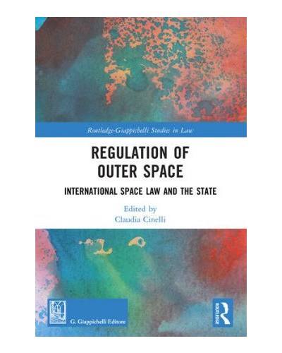 Regulation of Outer Space: International Space Law and the State