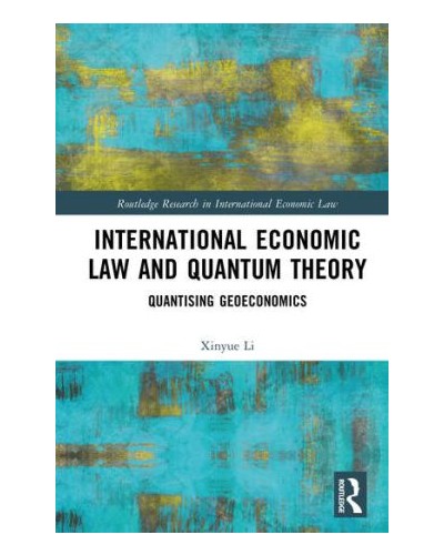 International Economic Law and Quantum Theory: Quantizing Geoeconomics