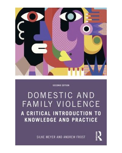 Domestic and Family Violence: A Critical Introduction to Knowledge and Practice 2nd ed
