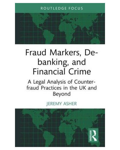 Fraud Markers, De-banking, and Financial Crime A Legal Analysis of Counter-fraud Practices in the UK and Beyond