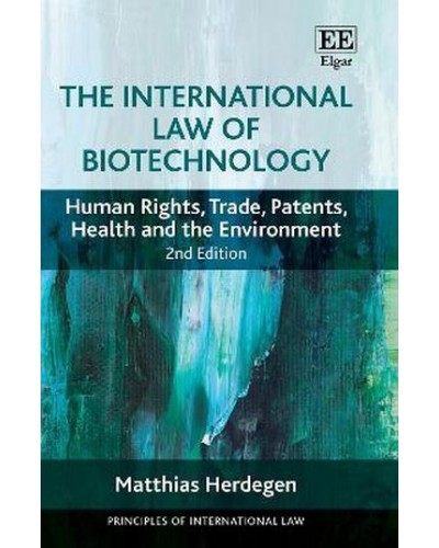 The International Law of Biotechnology: Human Rights, Trade, Patents, Health and the Environment 2nd Edition