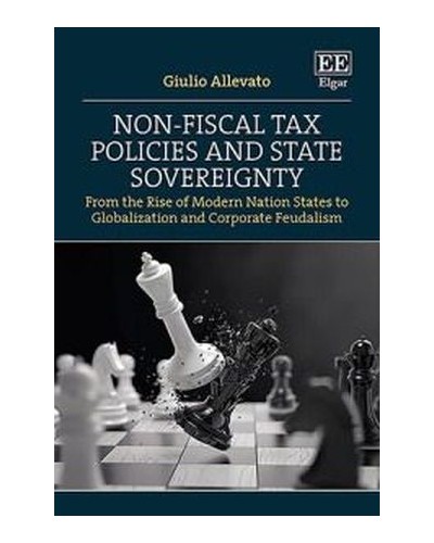 Non-Fiscal Tax Policies and State Sovereignty: From the Rise of Modern Nation States to Globalization and Corporate Feudalism