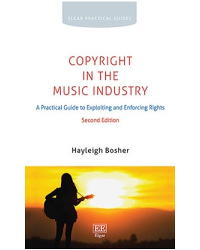 Copyright in the Music Industry: A Practical Guide to Exploiting and Enforcing Rights 2nd ed