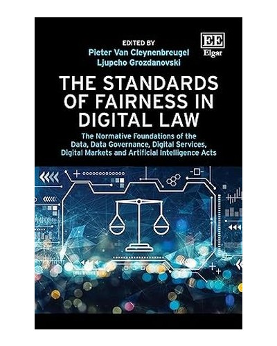 The Standards of Fairness in Digital Law: The Normative Foundations of the Data, Data Governance, Digital Services, Digital Markets and Artificial Intelligence Acts