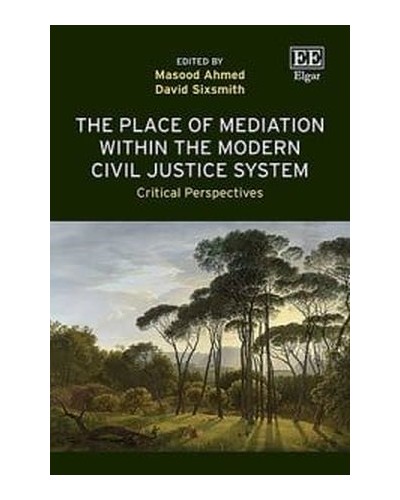The Place of Mediation within the Modern Civil Justice System: Critical Perspectives
