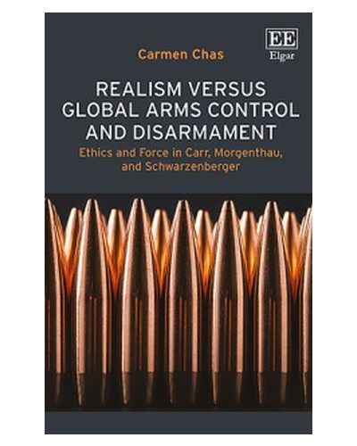 Realism versus Global Arms Control and Disarmament: Ethics and Force in Carr, Morgenthau, and Schwarzenberger