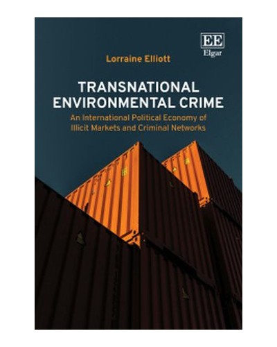 Transnational Environmental Crime: An International Political Economy of Illicit Markets and Criminal Networks