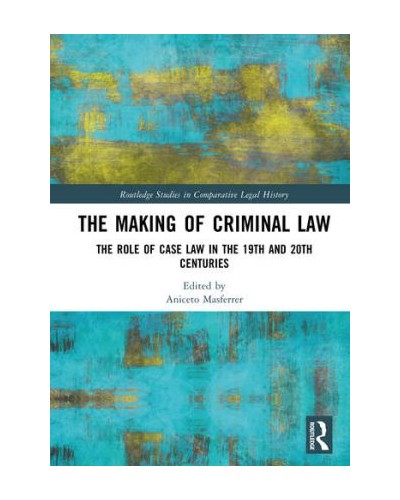The Making of Criminal Law: The Role of Case Law in the 19th and 20th Centuries