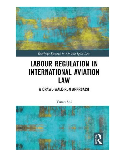 Labour Regulation in International Aviation Law: A Crawl-Walk-Run Approach
