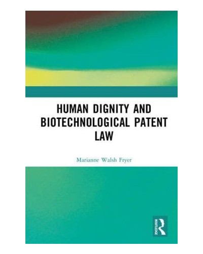 Human Dignity and Biotechnological Patent Law