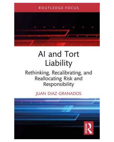 AI and Tort Liability: Rethinking, Recalibrating, and Reallocating Risk and Responsibility