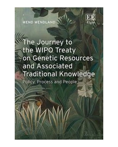 The Journey to the WIPO Treaty on Genetic Resources and Associated Traditional Knowledge: Policy, Process and People