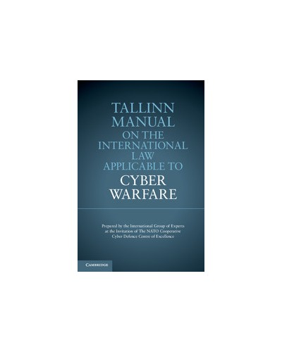 Tallinn Manual on the International Law Applicable to Cyber Warfare