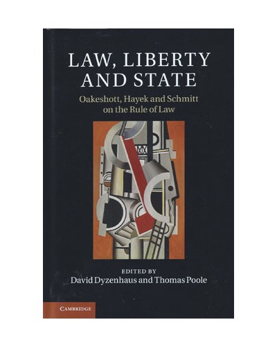 Law, Liberty and State: Oakeshott, Hayek and Schmitt on the Rule of Law