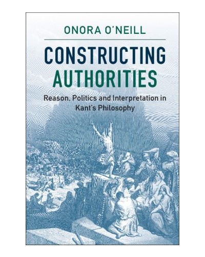 Constructing Authorities: Reason, Politics and Interpretation in Kant's Philosophy