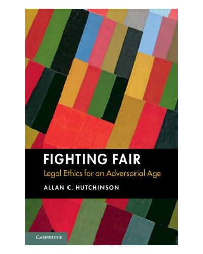 Fighting Fair: Legal Ethics for an Adversarial Age