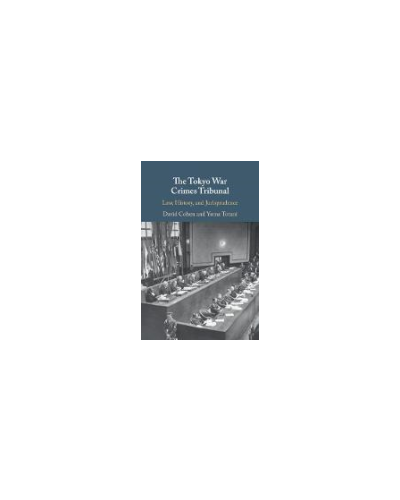 The Tokyo War Crimes Tribunal: Law, History, and Jurisprudence