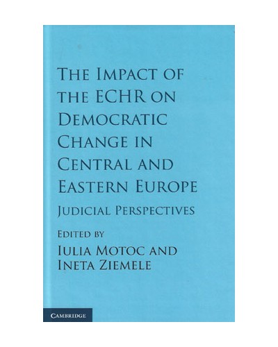 The Impact of the ECHR on Democratic Change in Central and Eastern Europe: Judicial Perspectives