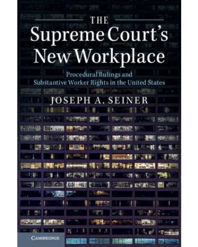 The Supreme Court's New Workplace: Procedural Rulings and Substantive Worker Rights in the United States